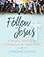 Follow Jesus: A Christian T...