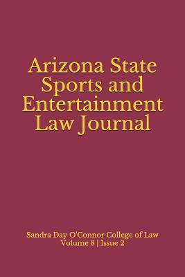 Arizona State Sports and Entertainment Law Journal (Volume 8)