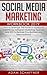 Social Media Marketing Workbook 2019: How to Leverage The Power of Facebook Advertising, Instagram Marketing, YouTube and SEO To Explode Your Business and Personal Brand