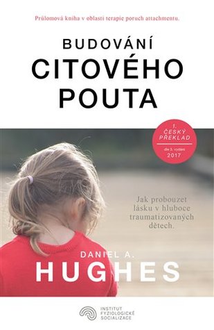 Budování citového pouta: Jak probouzet lásku v hluboce traumatizovaných dětech