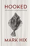 HOOKED: Adventures in Angling and Eating HOOKED: Adventures in Angling and Eating