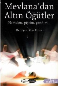 Mevlana'dan Altın Öğütler: Hamdım, Piştim, Yandım... (Paperback)