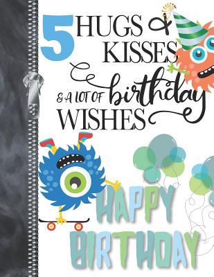Birthday Wishes For 5 Year Old Boy 5 Hugs & Kisses & A Lot Of Birthday Wishes Happy Birthday: Skateboarding  Monsters Doodling & Drawing Art Book Sketchbook Journal For Boys By Not A  Book