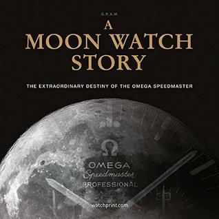 A Moon Watch Story: The Extraordinary Destiny of the Omega Speedmaster (Hardcover)