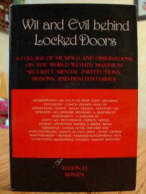 Wit & Evil Behind Locked Doors: A Collage of Musings and Observations on the World Within Maximum Security Mental Institutions, Prisons, and Penitentiaries (Hardcover)