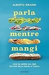 Book cover for Parla mentre mangi: Cose da sapere sul cibo per fare bella figura a tavola (Italian Edition)