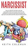 Narcissist: How to Identify and Deal with the Personality Trait of a Narcissist. Use First-Rate Methods in Various Life and Family Situations to Approach and Understand the Nature in Both Genders