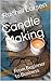 Candle Making: From Beginner to Business