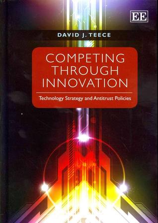 Competing Through Innovation: Technology Strategy and Antitrust Policies (Hardcover)