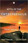 Myth of the Entrepreneur: A Search for True Value Myth of the Entrepreneur: A Search for True Value