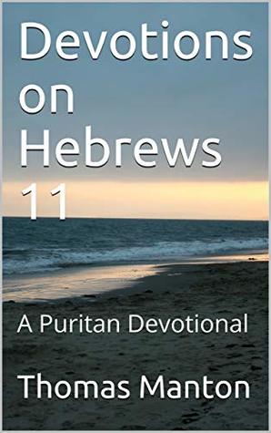 Devotions on Hebrews 11: A Puritan Devotional