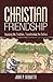 Christian Friendship: Engaging the Tradition, Transforming the Culture