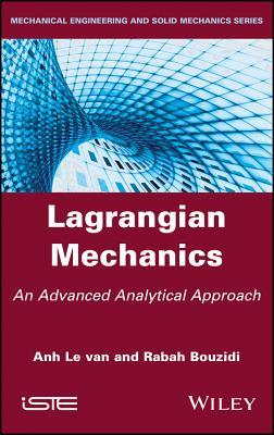 Lagrangian Mechanics: An Advanced Analytical Approach (Mechanical, Engineering and Solid Mechanics)