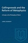 Collingwoods and the Reform of Metaphysics: A Study in the Philosopy of Mind (Heritage)