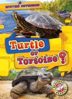 Turtle or Tortoise? (Spotting Differences: Blastoff! Readers, Level 1)