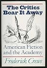 The Critics Bear it Away: American Fiction and the Academy The Critics Bear it Away: American Fiction and the Academy