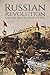 Russian Revolution: A History From Beginning to End (History of Russia)