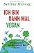 Ich bin dann mal vegan: Glücklich und fit und nebenbei die Welt retten (Fischer Paperback)