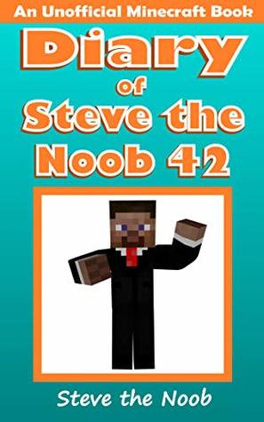 Diary of Steve the Noob 42 (An Unofficial Minecraft Book) (Diary of Steve the Noob Collection)