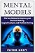 Mental Models: The best Method to Improve your Decision-Making, Logical Analysis, and Problem-Solving.