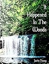 It Happened In The Woods: A Collection Of Short Stories And Poetry