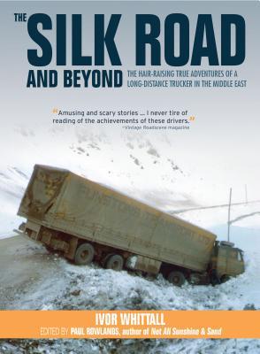 The Silk Road and Beyond: The Hair-Raising True Adventures of a Long-Distance Trucker in the Middle East (Old Pond Books) Driving Across Turkey, Syria, Saudi Arabia, and Iran in the 1970s and 1980s