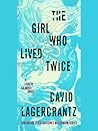 The Girl Who Lived Twice by David Lagercrantz