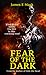 Fear of the Dark by James E.  Mack