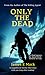 Only the Dead by James E.  Mack