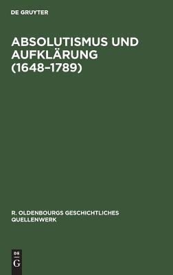 Absolutismus und Aufklärung (1648–1789) (R. Oldenbourgs geschichtliches Quellenwerk, 5) (German Edition)