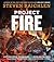 Project Fire: Cutting-Edge Techniques and Sizzling Recipes from the Caveman Porterhouse to Salt Slab Brownie S'Mores (Steven Raichlen Barbecue Bible Cookbooks)