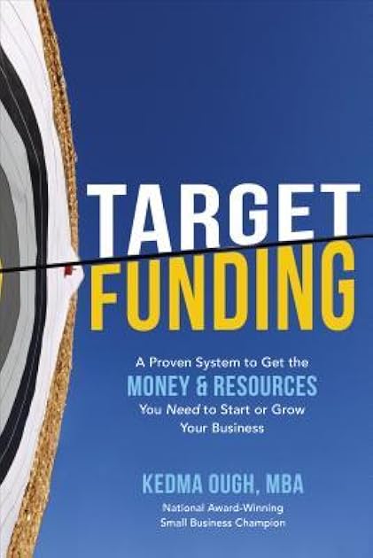 Target Funding: A Proven System to Get the Money and Resources You Need to Start or Grow Your Business