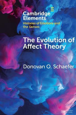 The Evolution of Affect Theory (Elements in Histories of Emotions and the Senses)