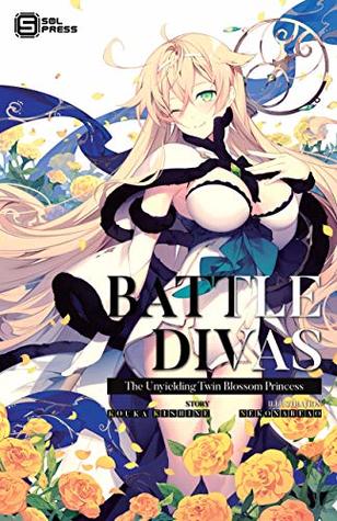 Battle Divas The Unyielding Twin Blossom Princess Light Novel Vol 3 By Kouka Kishine