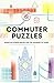 Overworked & Underpuzzled: Commuter Puzzles: Even the Journey to Work Can Be Puzzling!