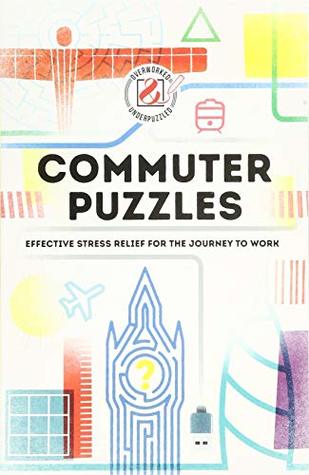 Overworked & Underpuzzled: Commuter Puzzles: Even the Journey to Work Can Be Puzzling! (Paperback)