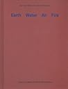 Earth, Water, Air, Fire: The Four Elements and Architecture Earth, Water, Air, Fire: The Four Elements and Architecture
