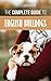 The Complete Guide to English Bulldogs: How to Find, Train, Feed, and Love your new Bulldog Puppy