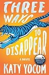 Three Ways to Disappear by Katy Yocom