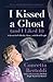 I Kissed a Ghost (and I Liked It): A Jersey Girl’s Reality Show . . . with Dead People (For Fans of Do Dead People Watch You Shower or Inside the Other Side)