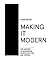 Making it Modern: The History of Modernism in Architecture of Design