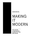 Making it Modern: The History of Modernism in Architecture of Design