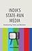 India's State-run Media: Broadcasting, Power, and Narrative