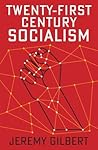 Twenty-First Century Socialism by Jeremy Gilbert