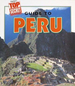 Guide to Peru (Highlight's Top Secret Adventures) (Highlight's Top Secret Adventures)