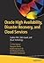 Oracle High Availability, Disaster Recovery, and Cloud Services: Explore RAC, Data Guard, and Cloud Technology