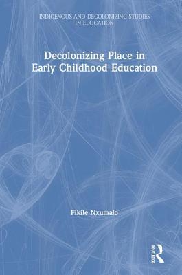 Decolonizing Place in Early Childhood Education (Indigenous and Decolonizing Studies in Education)