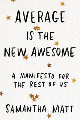 Average is the New Awesome: A Manifesto for the Rest of Us (Paperback)