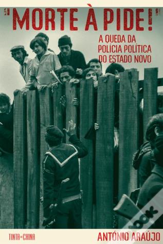 "Morte à PIDE!": A Queda da Polícia Política do Estado Novo (Hardcover)