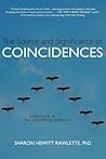 The Source and Significance of Coincidences: A Hard Look at the Astonishing Evidence